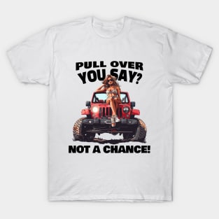 Pull over you say? Not a chance! T-Shirt